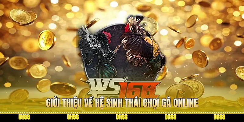 Giới thiệu về hệ sinh thái chọi gà online