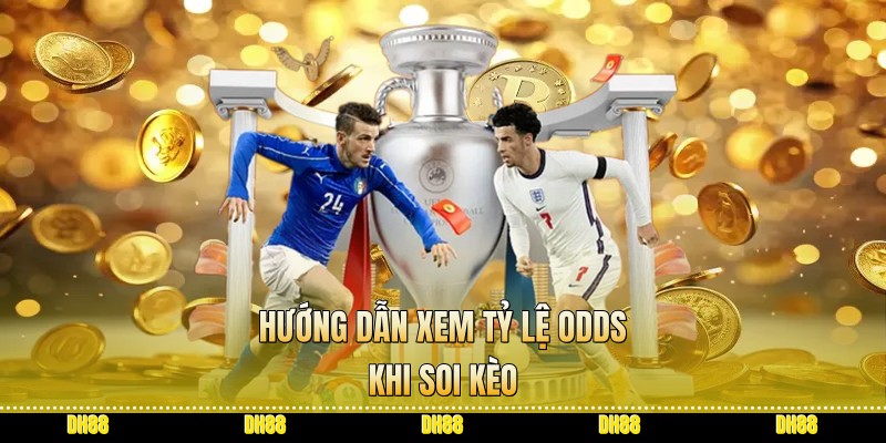 Hướng dẫn xem tỷ lệ odds khi soi kèo