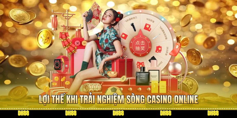 Lợi thế khi trải nghiệm sòng Casino online Lợi thế khi trải nghiệm sòng Casino online