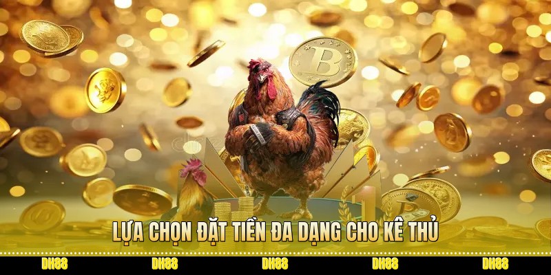Lựa chọn đặt tiền đa dạng cho kê thủ