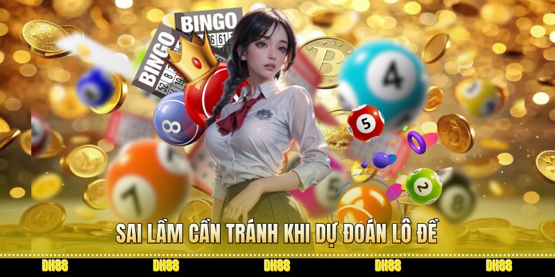 Sai lầm cần tránh khi dự đoán lô đề Sai lầm cần tránh khi dự đoán lô đề