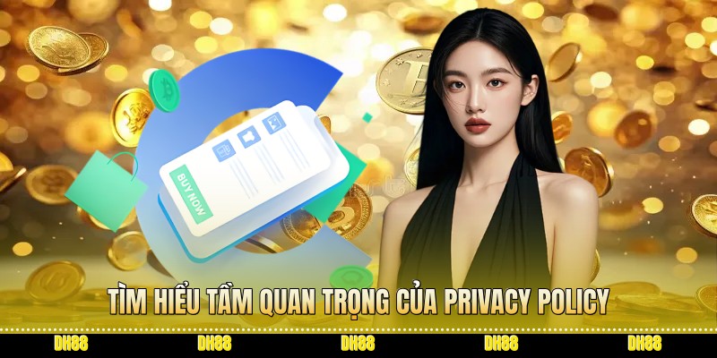 Tìm hiểu tầm quan trọng của Privacy Policy