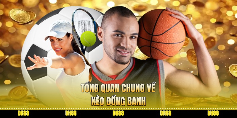 Lược qua vài nét về kèo đồng banh